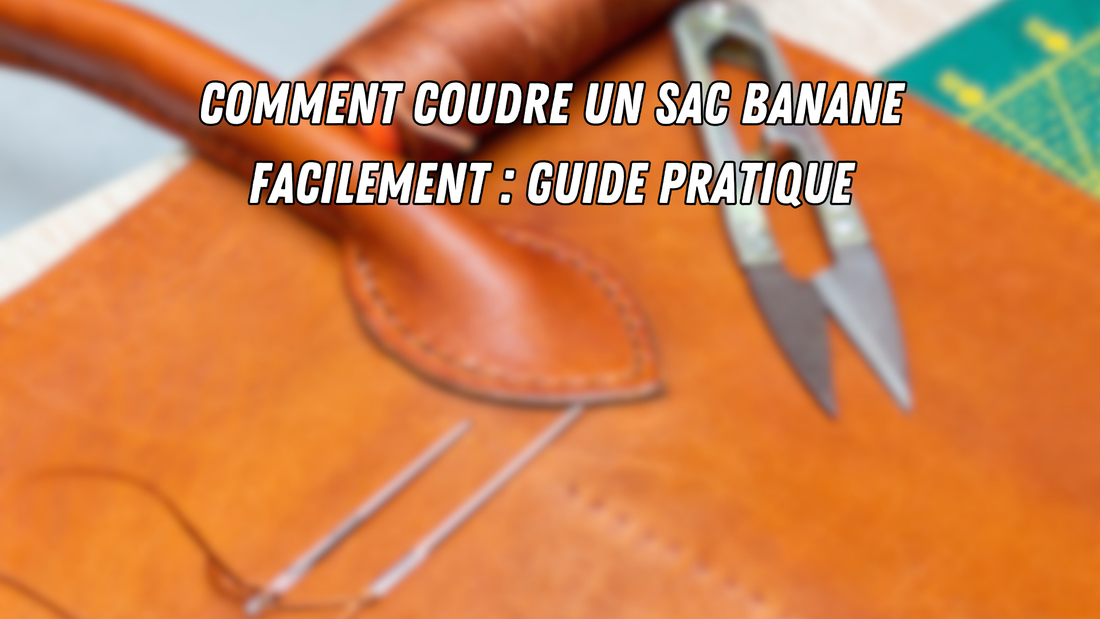 Comment coudre un sac banane facilement : guide pratique